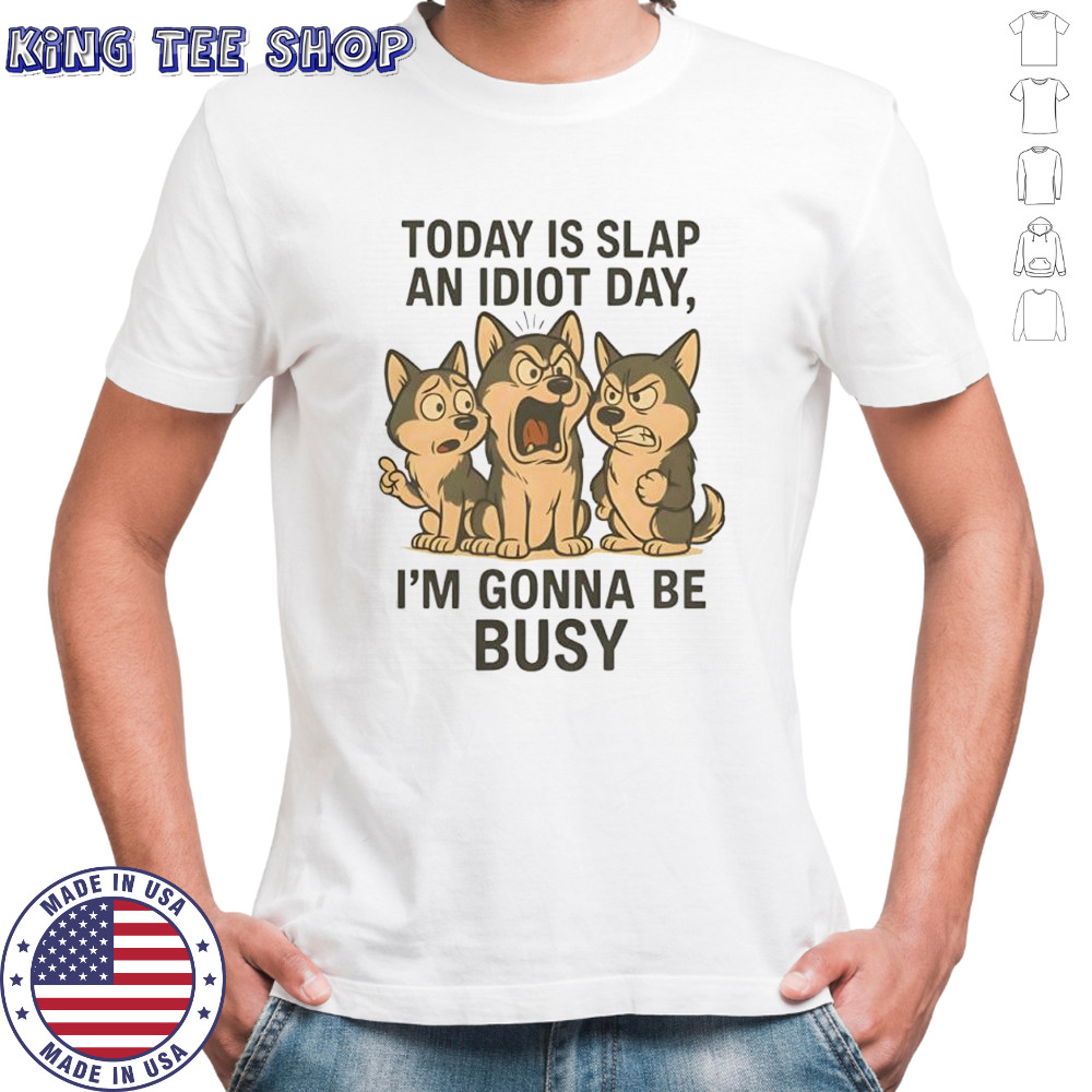 Today is slap an idiot day, i’m gonna be busy Husky shirt