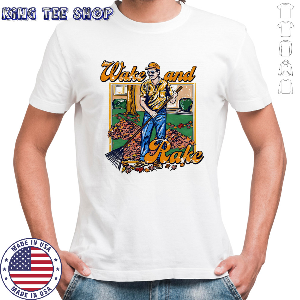 Wake and Rake shirt