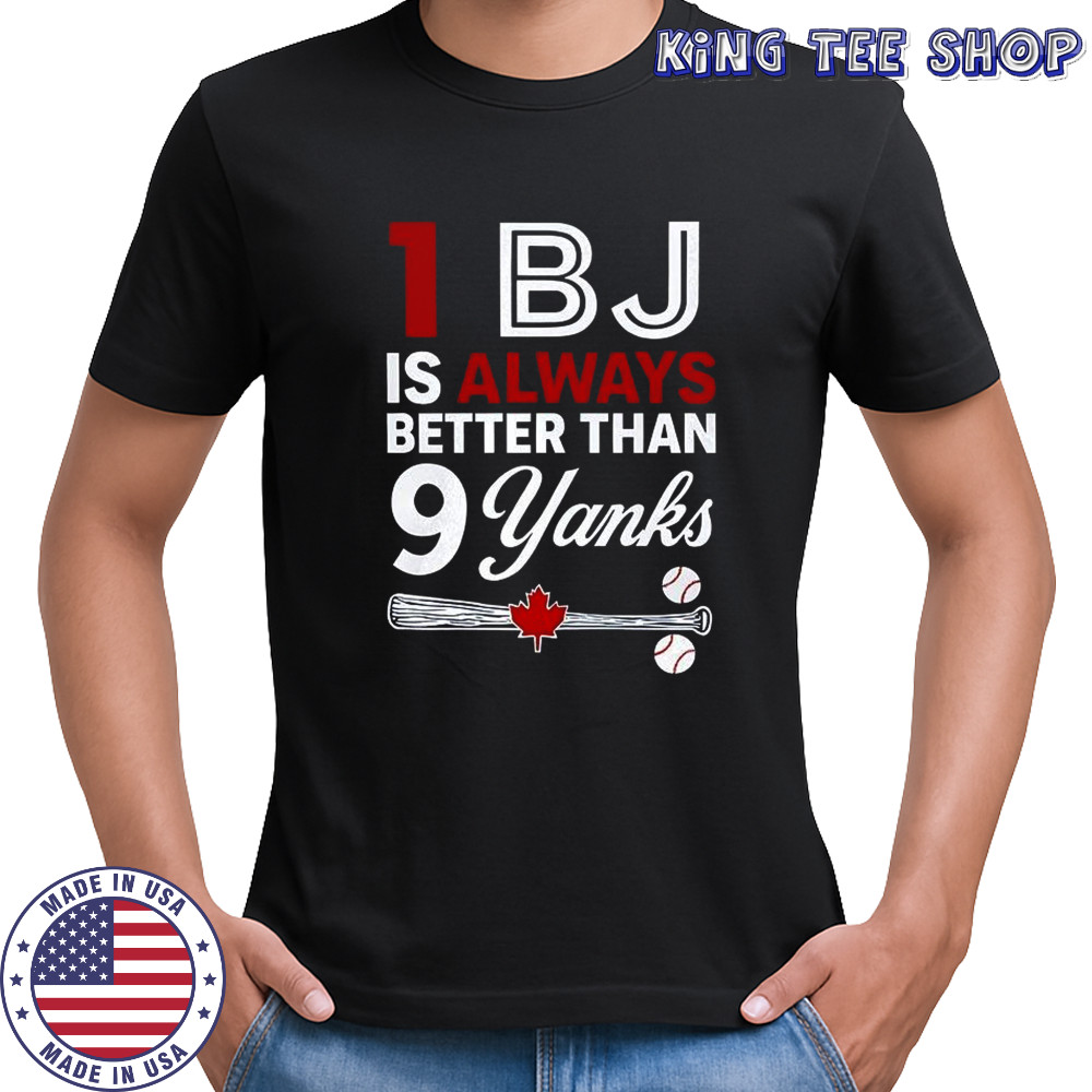 1 BJ is always better than 9 yanks T-shirt
