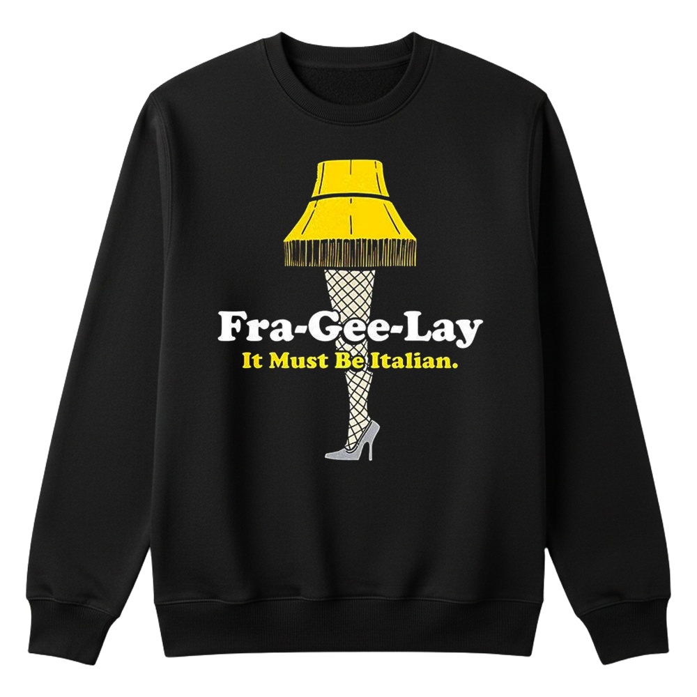 A Christmas Story Fra-Gee-Lay it must be Italian shirt