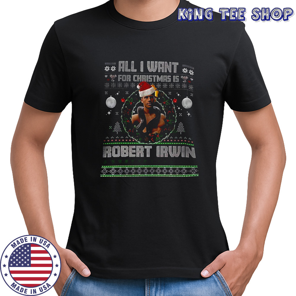 All I want for Christmas is Robert Irwin Ugly Christmas shirt