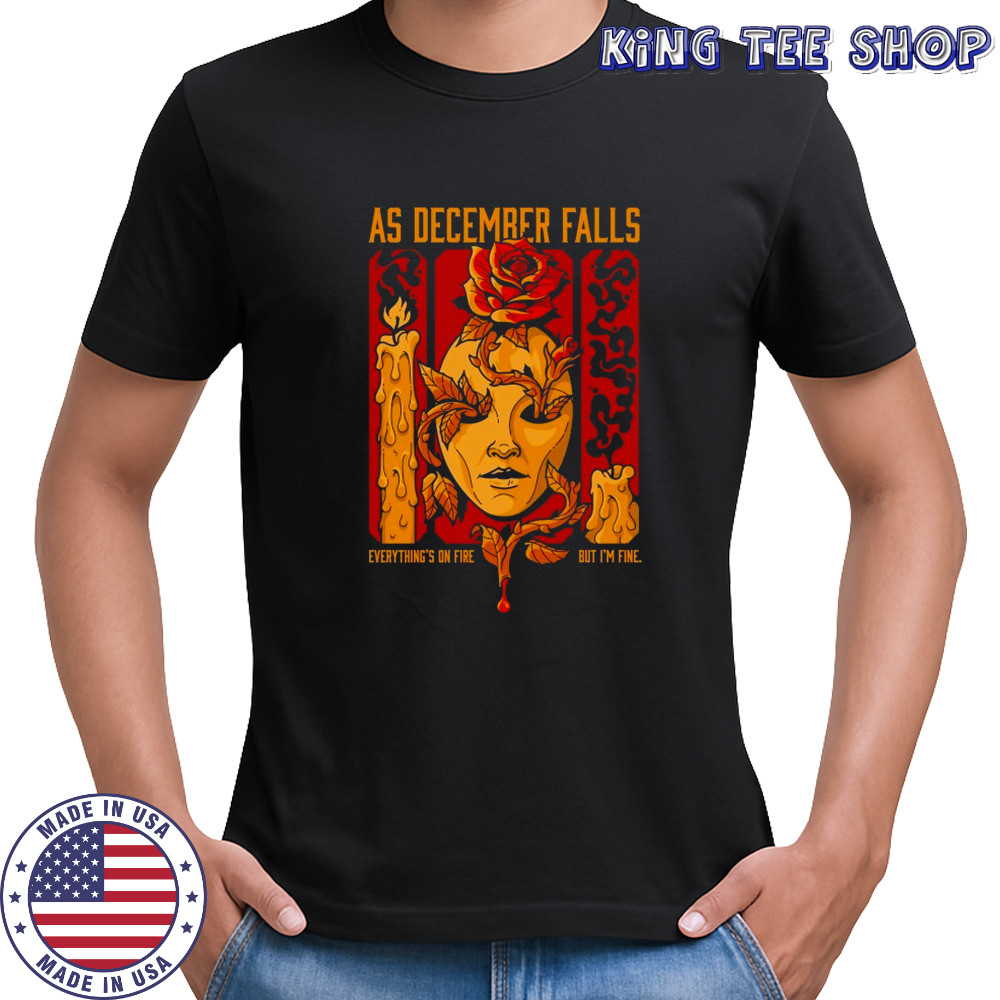 As December Falls Everything’s On Fire But I’m Fine Candle T-shirt