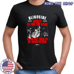 Blindside Mercy Is For The Weak We Do Not Train To Be Merciful Here Since 1994 T-shirt