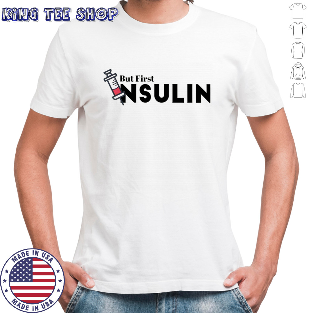 But Frist Insulin shirt