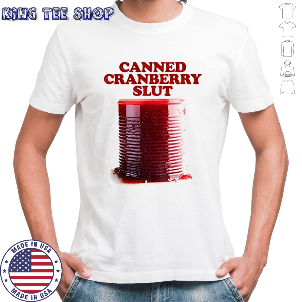 Canned Cranberry Slut Garlic Bread Thanksgiving shirt