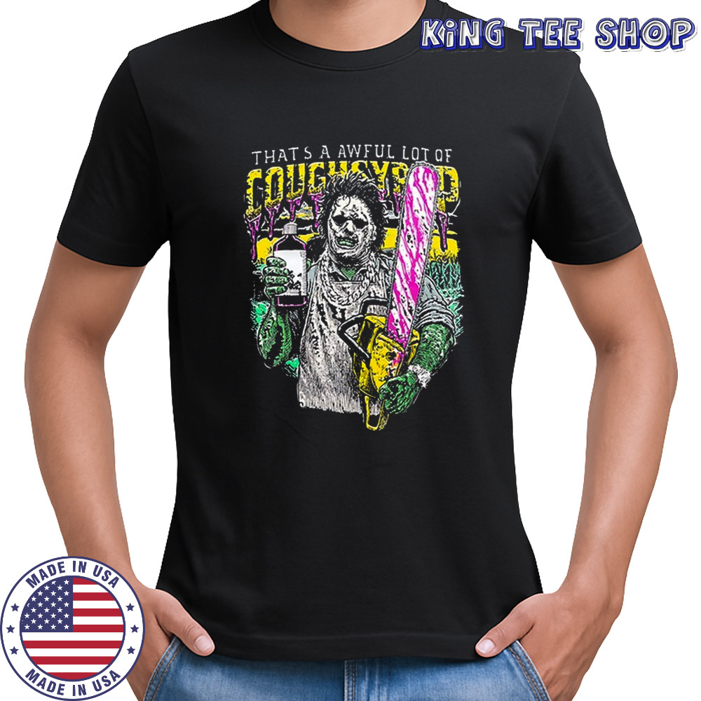 Chainsaw that’s a awful lot cough syrup cartoon shirt