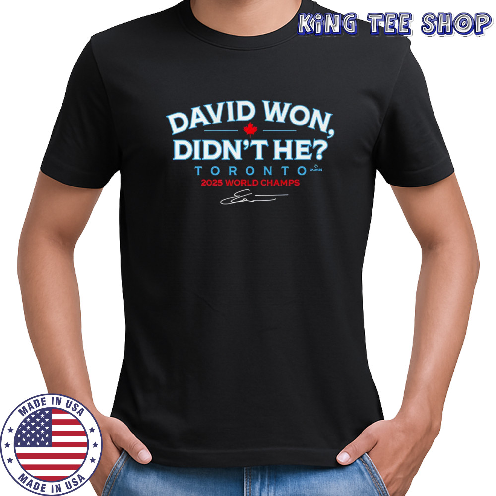 David Won Didn’t He Shirt Toronto World Champ signature graphic shirt