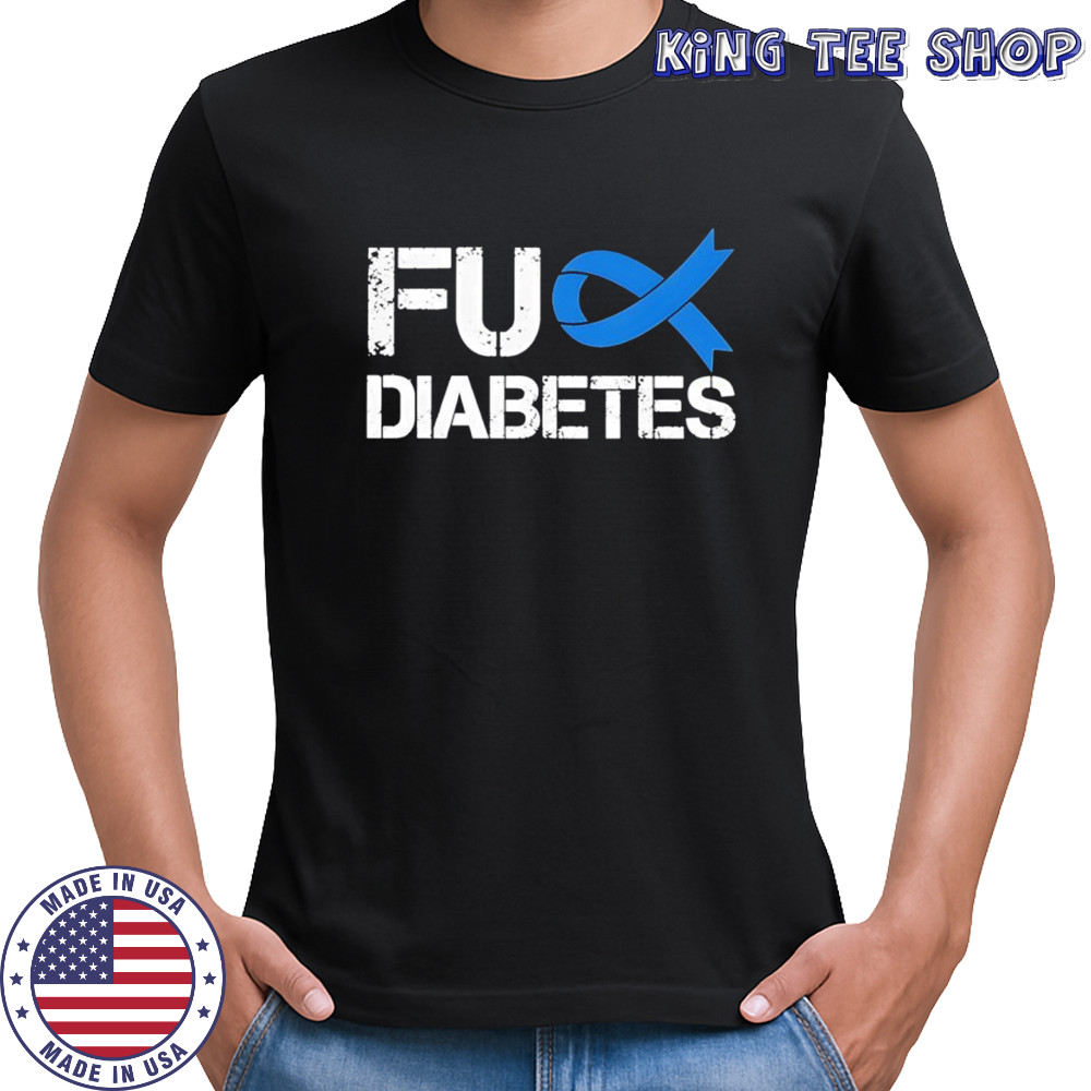 Diabetes Awareness Fuck Diabetes shirt