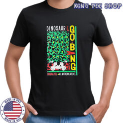Dinosaur I Wanna See All My Friends At Once Go Bang! T-shirt