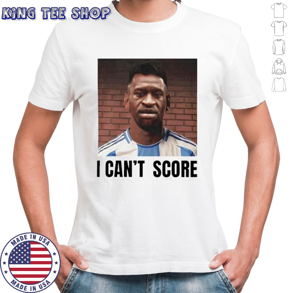 George Floyd I Can’t Score Messi Shirt