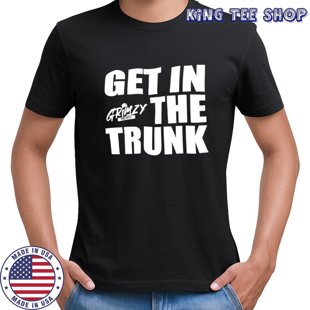 Grimzy Get in the Trunk shirt