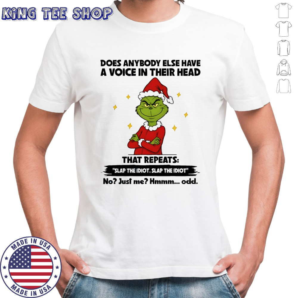 Grinch Christmas does anybody else have a voice in their head that repeats slap the idiot slap the idiot shirt