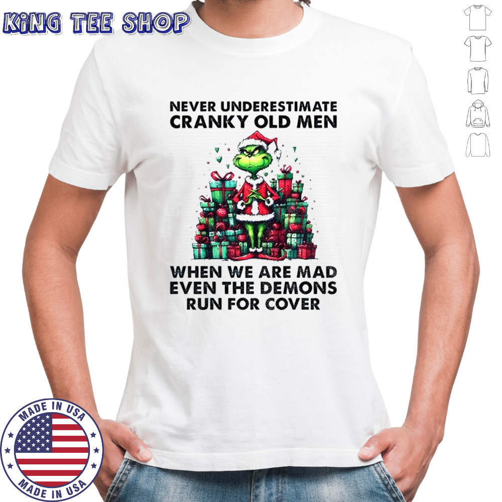 Grinch Santa hat never underestimate cranky old men when we are mad even the demons run for cover Christmas shirt