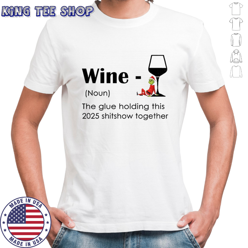 Grinch Santa hat wine definition noun the glue holding this 2025 shitshow together Christmas shirt