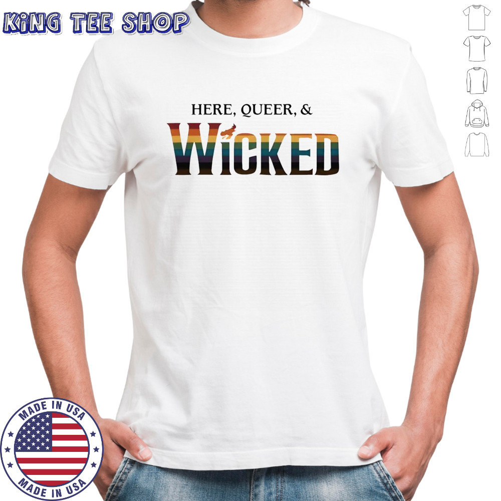 Here queer and wicked LGBT shirt