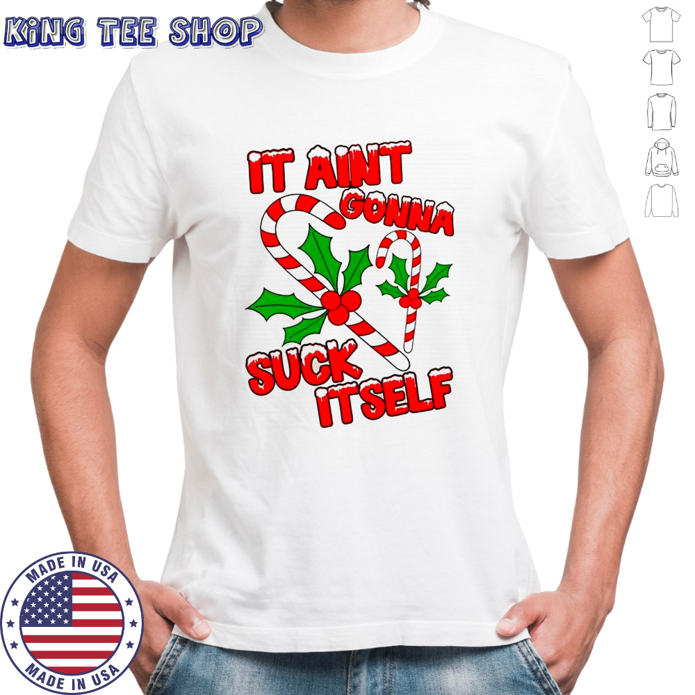 It ain’t gonna suck itself candy canes Christmas shirt