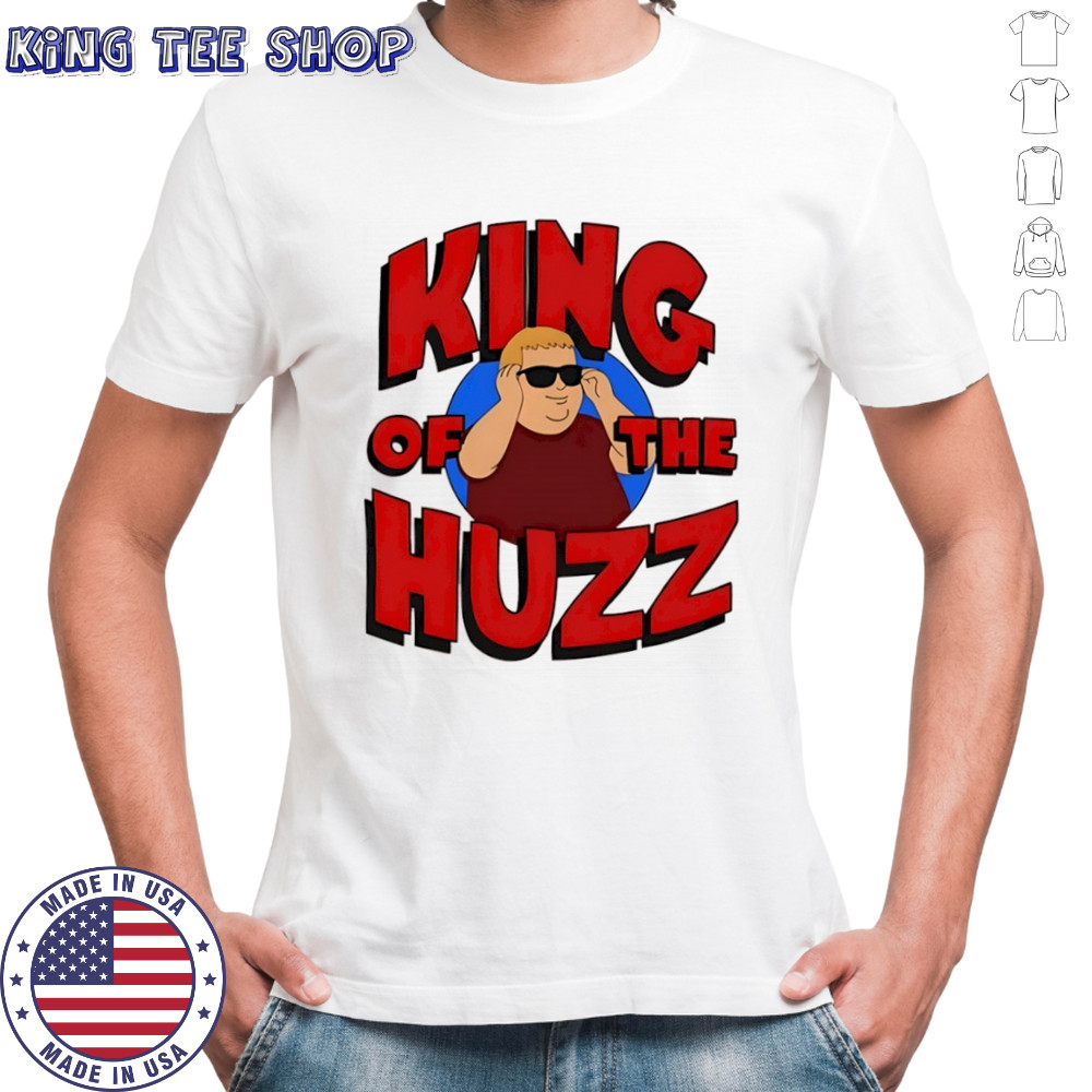 King of the huzz shirt