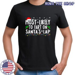Most Likely To Fart On Santa’s Lap Christmas T-shirt