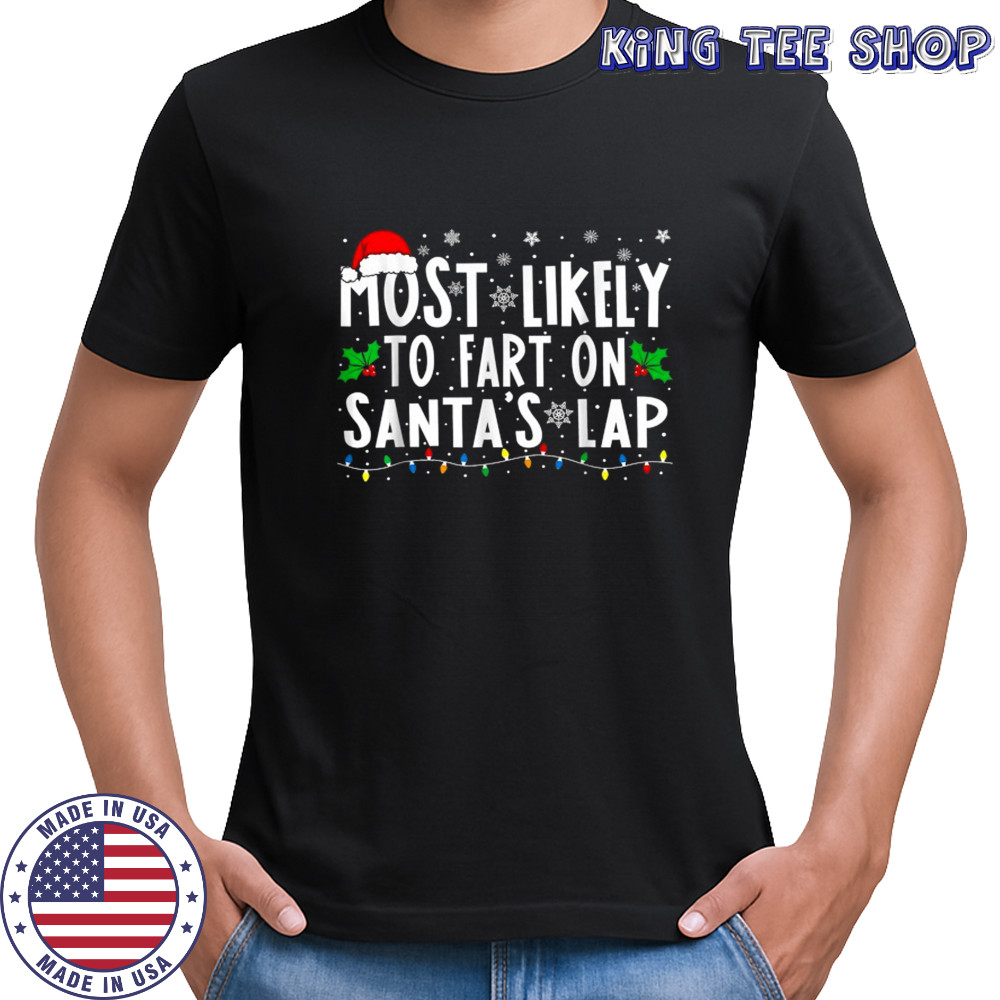 Most Likely To Fart On Santa’s Lap Christmas T-shirt