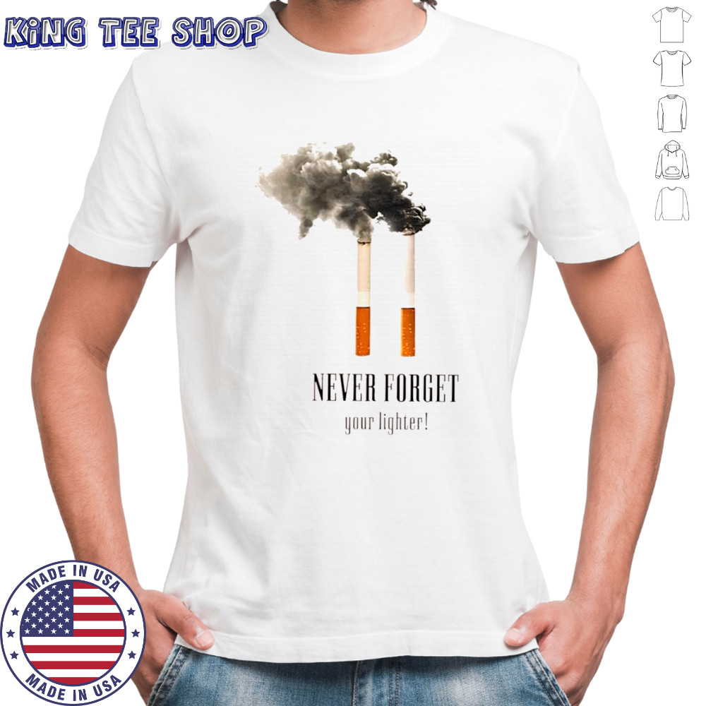 Never Forget Your Lighter Cigarettes 9 11 shirt