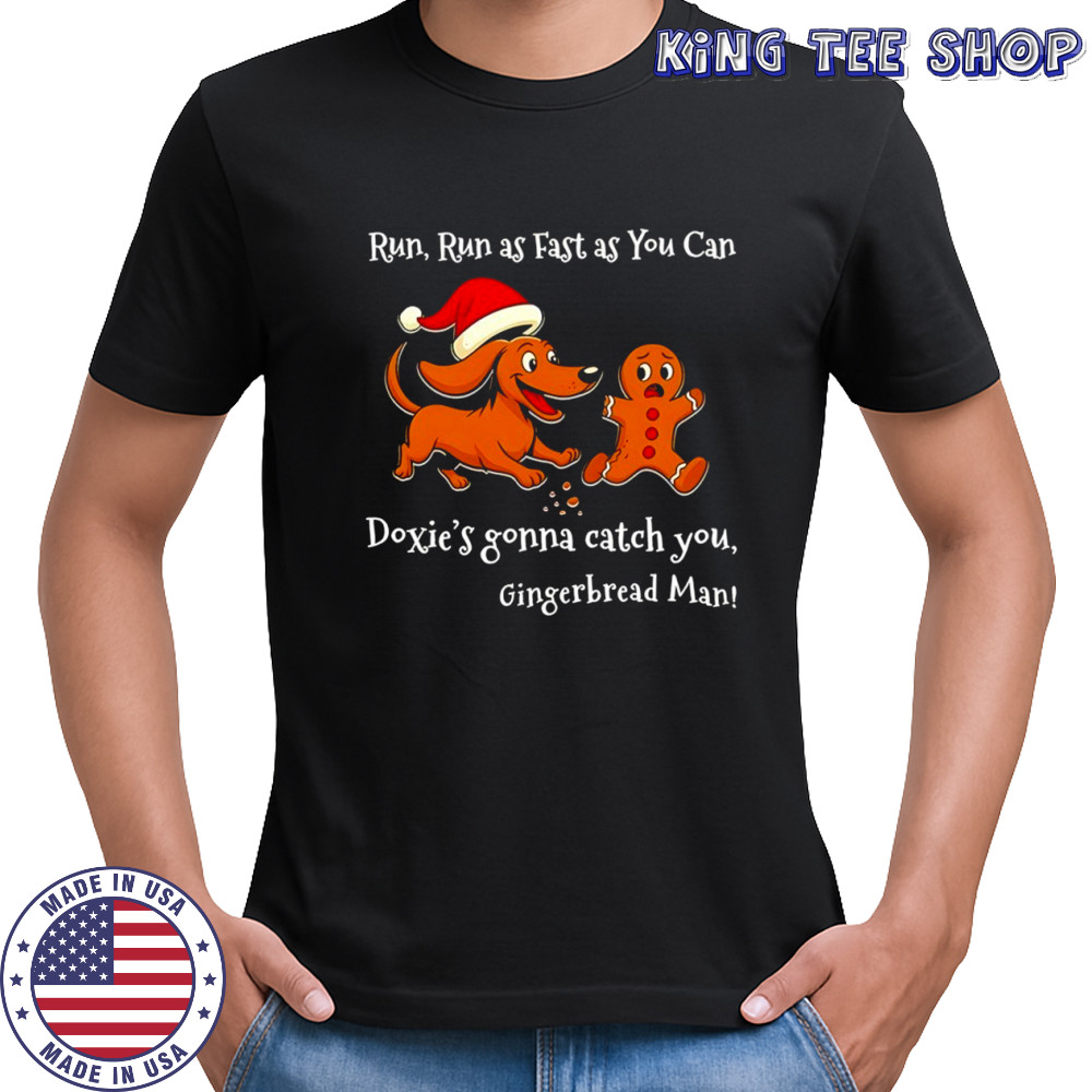 Run run as fast as you can doxie’s gonna catch you gingerbread man Christmas shirt