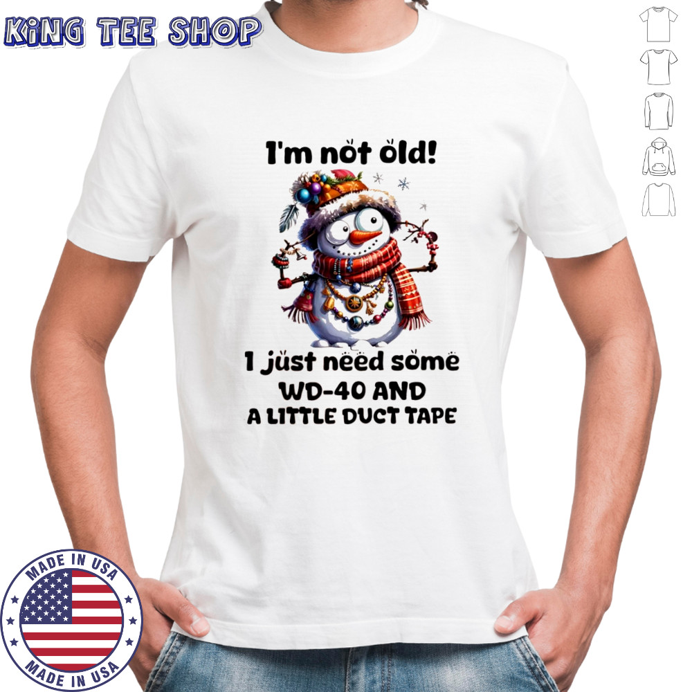 Snowman I’m not old i just need some WD-40 and a little duct tape shirt