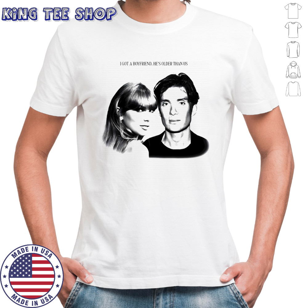 Taylor x Cillian Murphy I got a boyfriend he’s older than us shirt