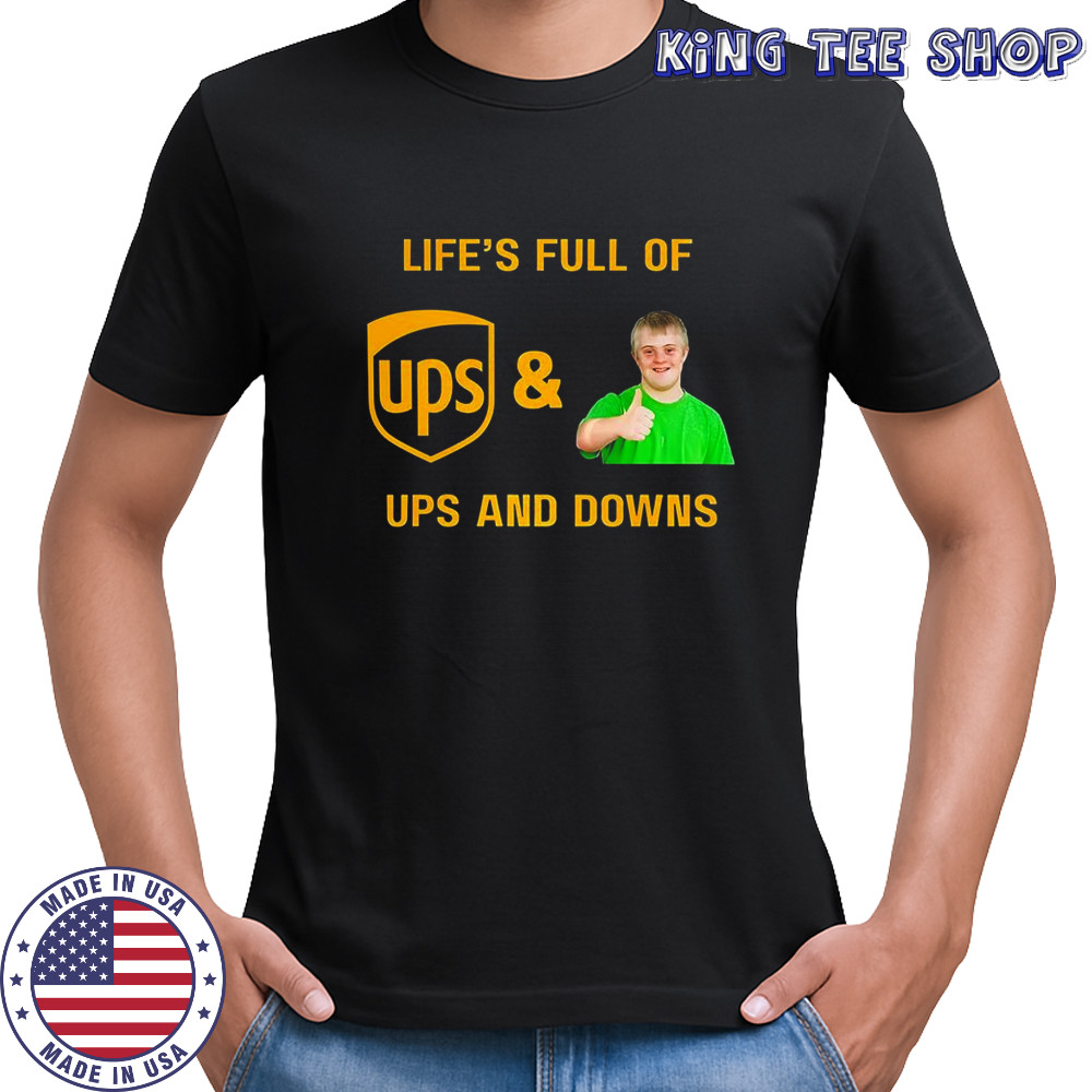 UPS life’s full of ups and downs shirt