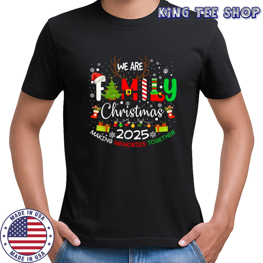 We Are Family Christmas Making Memories Together 2025 T-shirt We Are Family Christmas Making Memories Together 2025 T-shirt