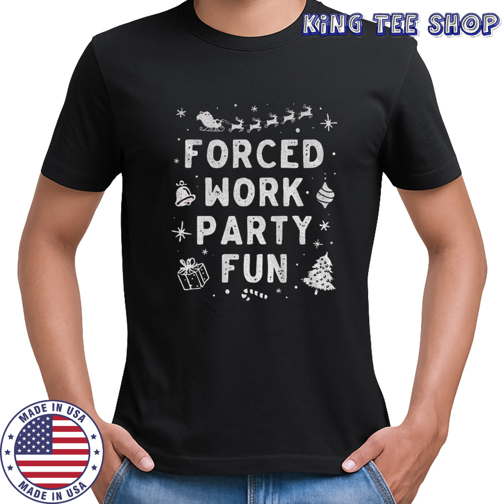 Xmas Forced work party fun Merry Christmas shirt