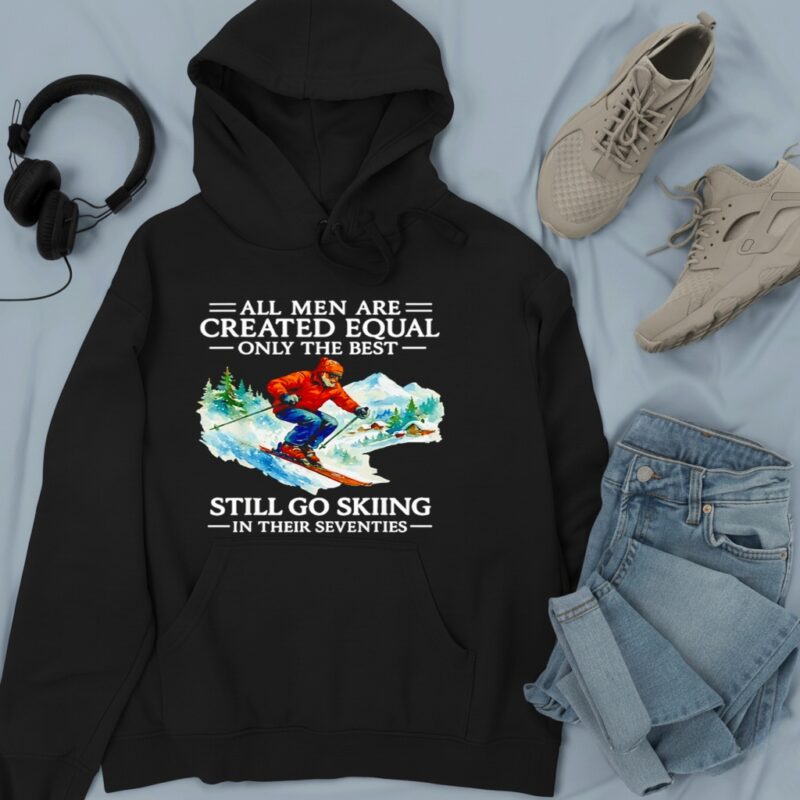 All men are created equal only the best still go skiing in their seventies_Hoodie