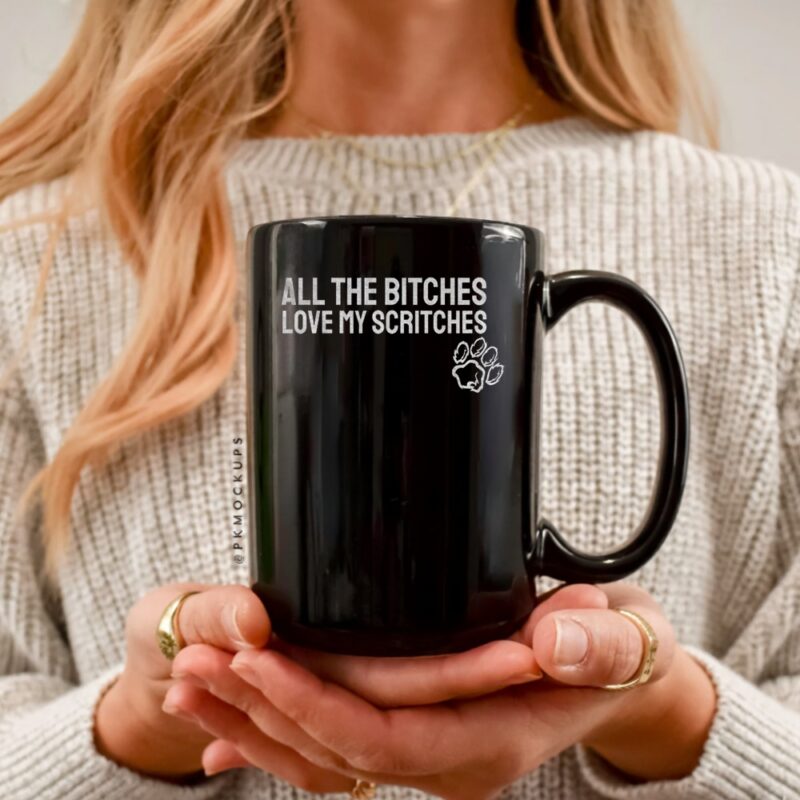 All the bitches love my scritches_Ceramic Mug