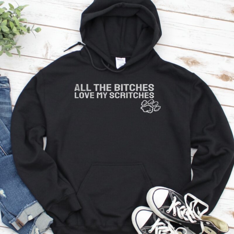 All the bitches love my scritches_Hoodie