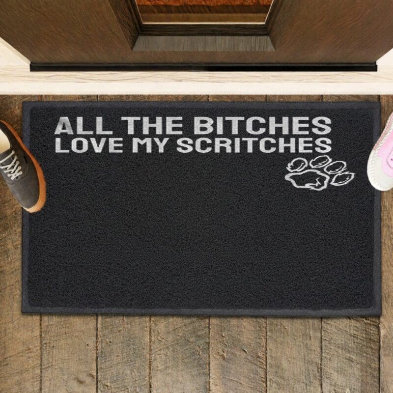 All the bitches love my scritches_Rubber Doormat