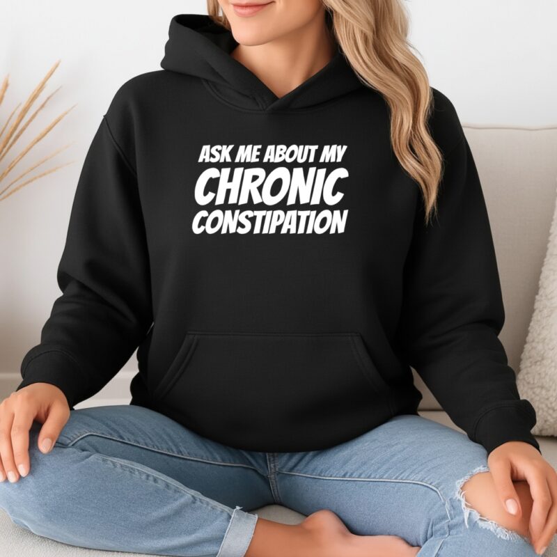 Ask me about my chronic constipation_Hoodie