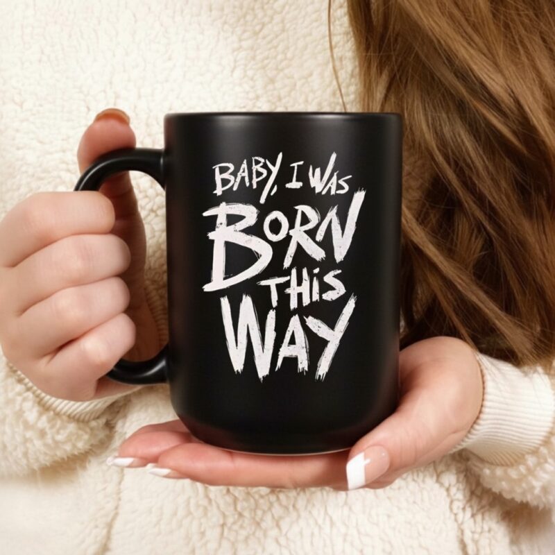 Baby I was born this way_Ceramic Mug