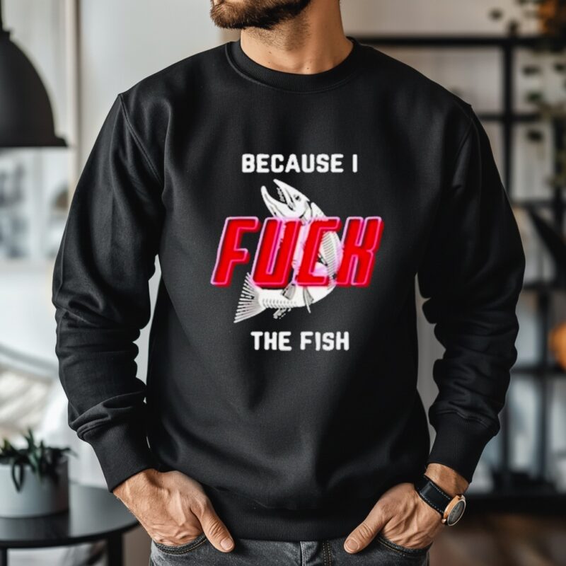 Because I Fuck The Fish_Crewneck Sweatshirt