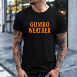 Bob Hebert Gumbo Weather Shirt