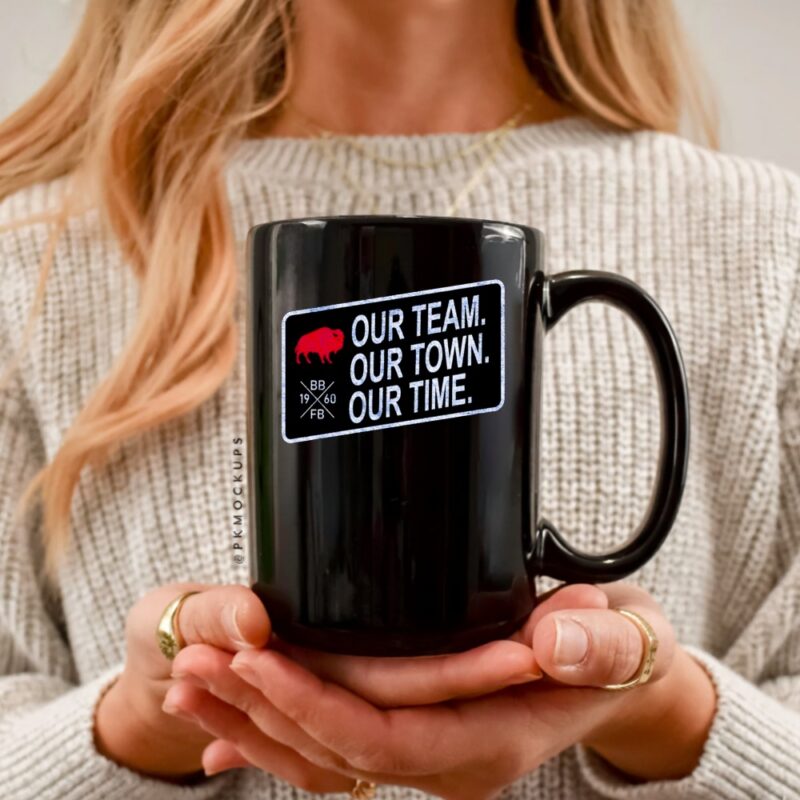 Buffalo Bills Our Team Our Town Our Time_Ceramic Mug