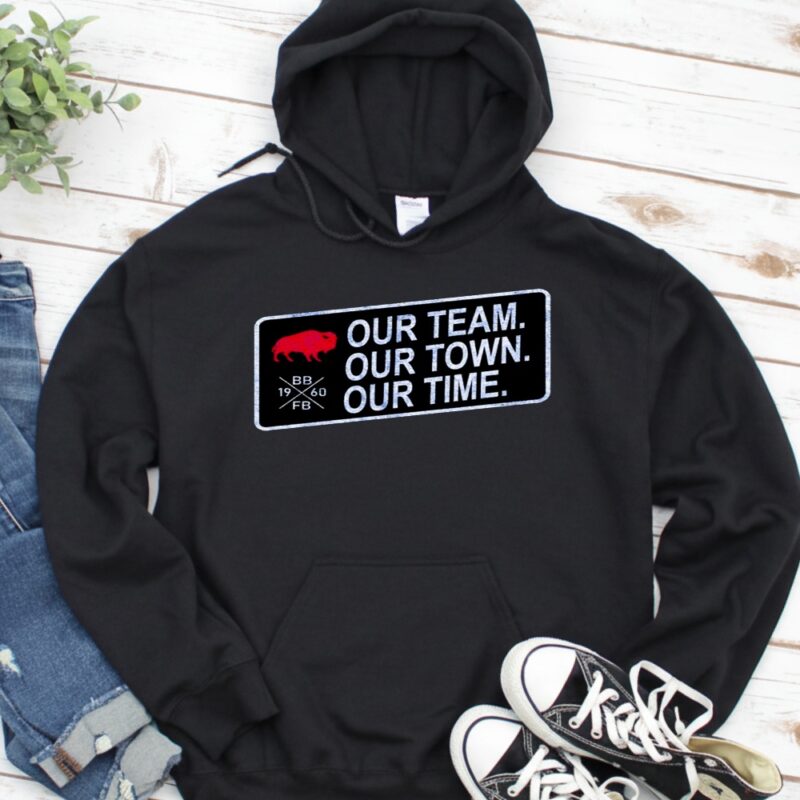 Buffalo Bills Our Team Our Town Our Time_Hoodie
