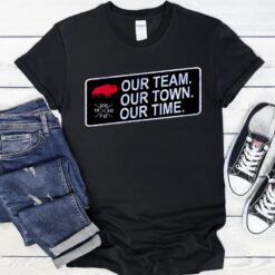 Buffalo Bills Our Team Our Town Our Time Shirt