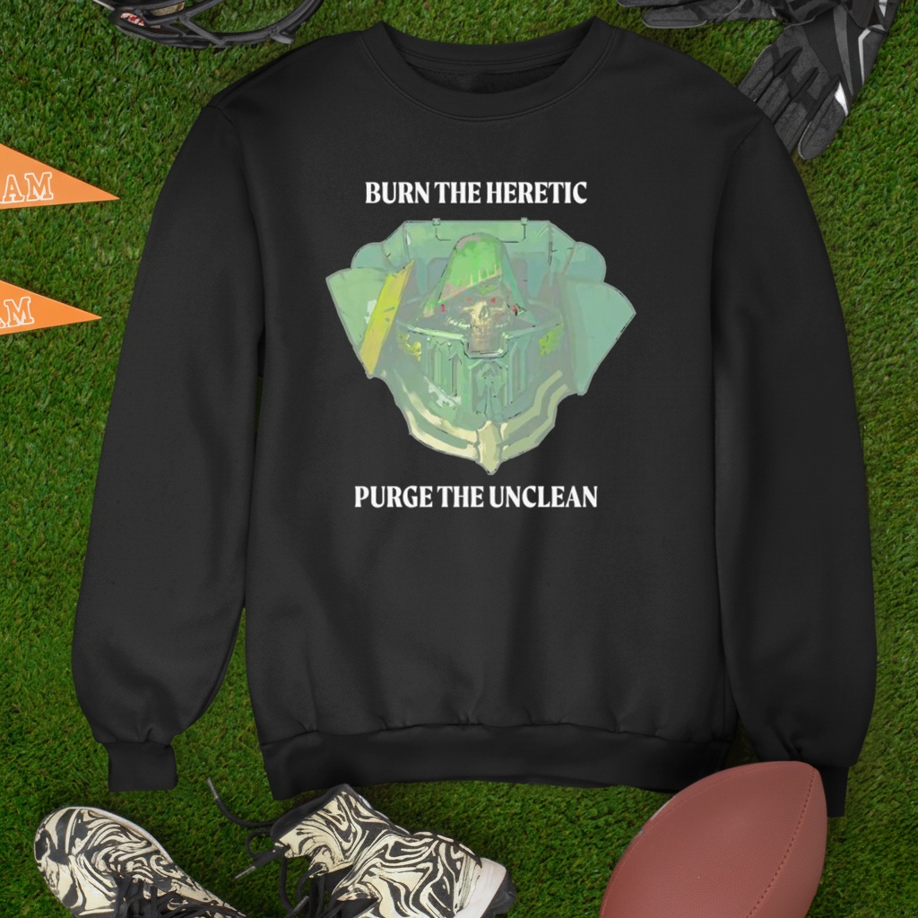 Burn the heretic purge the unclean shirt