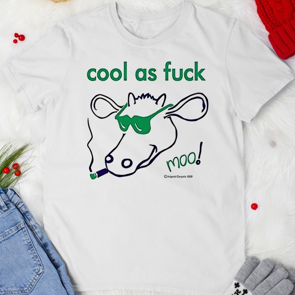 Cool as fuck moo shirt