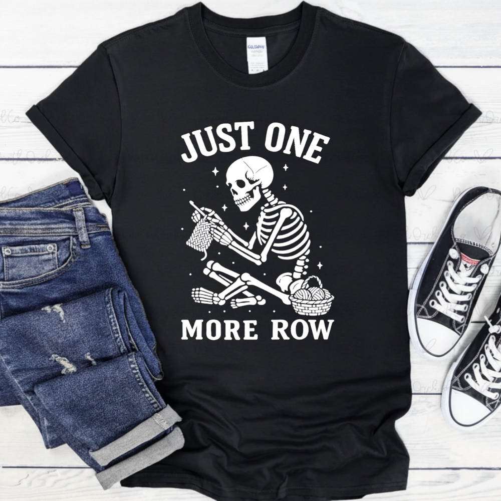 Crochet Skeleton Just One More Row Crocheting Knitting Lover Shirt