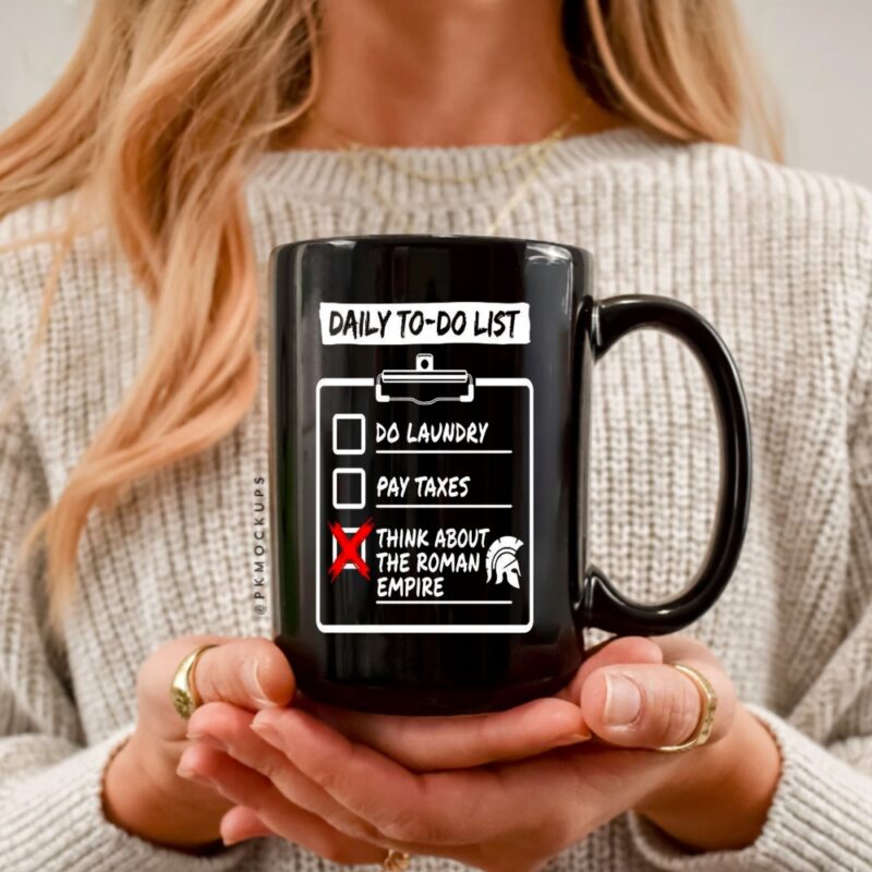 Daily to do list Do laundry Pay Taxes Think about Roman Empire_Ceramic Mug