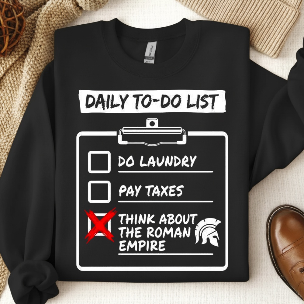 Daily To Do List Do Laundry Pay Taxes Think About Roman Empire Shirt