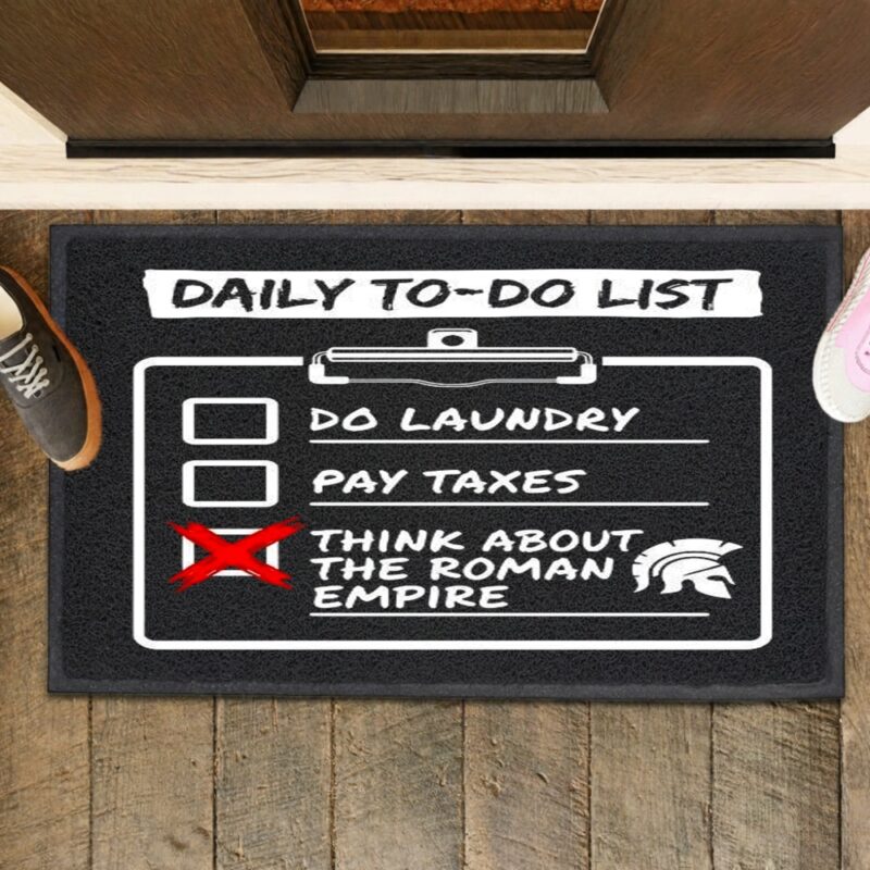 Daily to do list Do laundry Pay Taxes Think about Roman Empire_Rubber Doormat