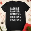 Dasher Dancer Prancer Bourbon holiday joke Christmas shirt Dasher Dancer Prancer Bourbon holiday joke Christmas shirt