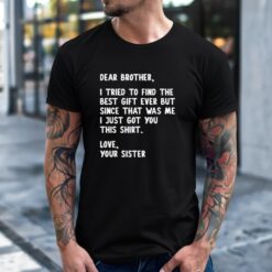 Dear Brother Quote Funny Sibling Humor Joke from Sister shirt
