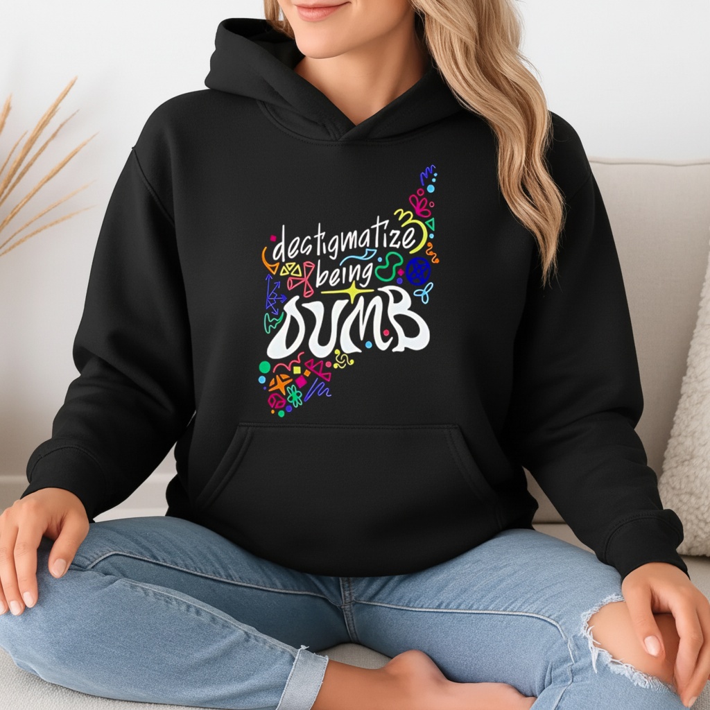Destigmatize Being Dumb Shirt